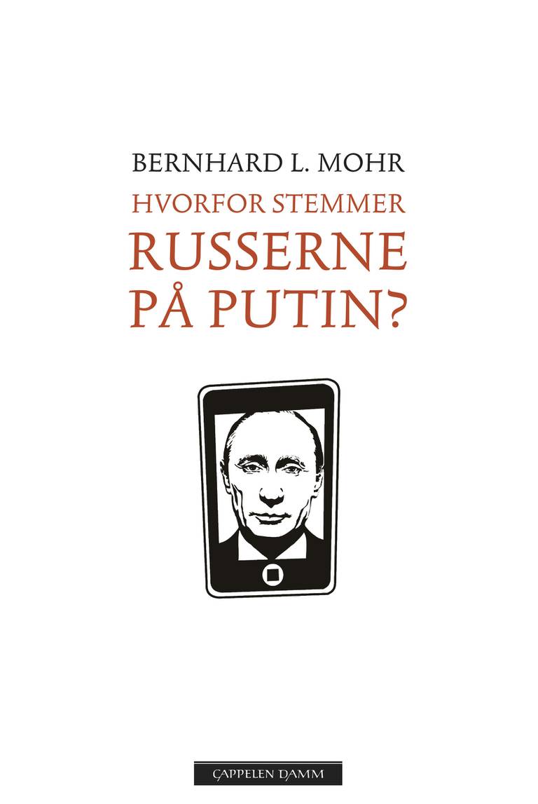 Bernhard L. Mohr
«Hvorfor stemmer russerne på Putin?»
