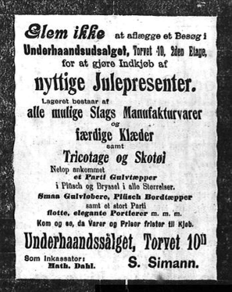 Glem ikke: ...at aflægge et Besøg i Underhaands-udsalget for at gjøre Indkjøb af nyttige Julepresenter. Sara Simanns første annonse for butikken i Bragernes Torg 1022. desember 1908.